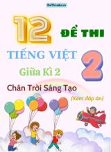 Tuyển tập 12 Đề thi giữa học kì 2 môn Tiếng Việt Lớp 2 Chân Trời Sáng Tạo (Kèm đáp án)